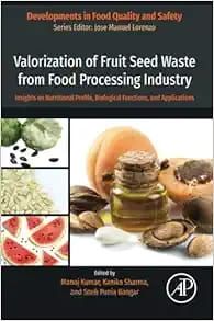 Valorization of Fruit Seed Waste from Food Processing Industry: Insights on Nutritional Profile, Biological Functions, and Applications