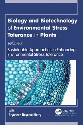 Biology and Biotechnology of Environmental Stress Tolerance in Plants Volume 3: Sustainable Approaches for Enhancing Environmental Stress Tolerance