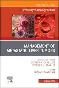Management of Metastatic Liver Tumors, An Issue of Hematology/Oncology Clinics of North America (The Clinics: Internal Medicine, Volume 39-1) (True PDF from Publisher)