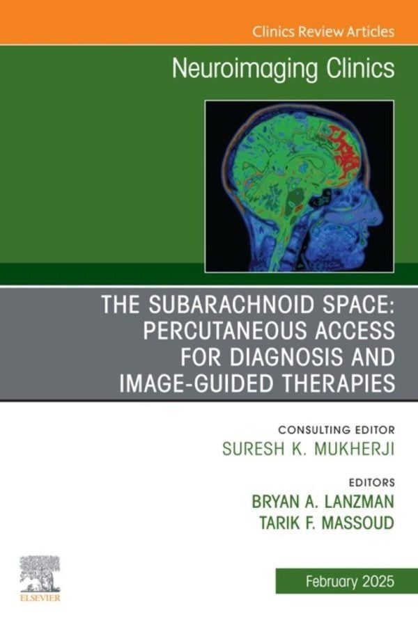 The Subarachnoid Space: Percutaneous Access for Diagnosis and Image-Guided therapies, An Issue of Neuroimaging Clinics of North America (True PDF from Publisher)