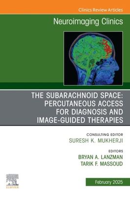 The Subarachnoid Space: Percutaneous Access for Diagnosis and Image-Guided therapies, An Issue of Neuroimaging Clinics of North America (True PDF from Publisher)