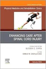 Enhancing Care After Spinal Cord Injury, An Issue of Physical Medicine and Rehabilitation Clinics of North America (The Clinics: Radiology