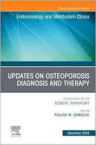 Updates on Osteoporosis Diagnosis and Therapy, An Issue of Endocrinology and Metabolism Clinics of North America (The Clinics: Internal Medicine, Volume 53-4) (True PDF from Publisher)