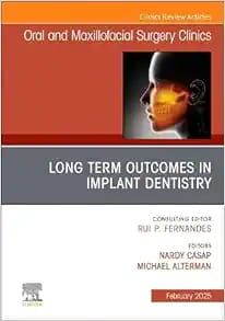 Long Term Outcomes in Implant Dentistry, An Issue of Oral and Maxillofacial Surgery Clinics of North America (The Clinics: Dentistry, Volume 37-1) (True PDF from Publisher)