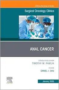 Anal Cancer, An Issue of Surgical Oncology Clinics of North America (The Clinics: Surgery, Volume 34-1) (True PDF from Publisher)