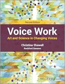 Voice Work Art and Science in Changing Voices  2nd edition