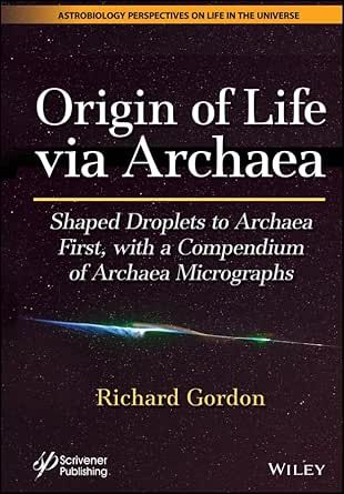 Origin of Life via Archaea Shaped Droplets to Archaea First, with a Compendium of Archaea Micrographs