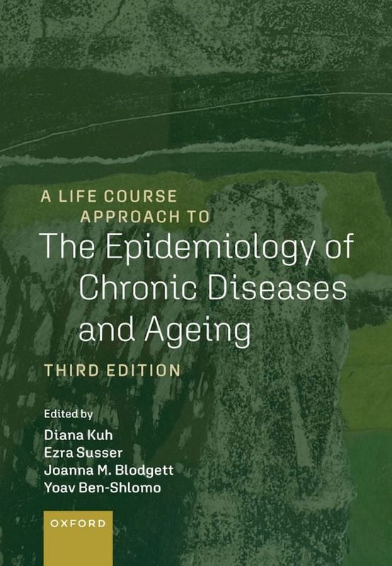 A LIFE COURSE APPROACH TO The Epidemiology of Chronic Diseases and Ageing