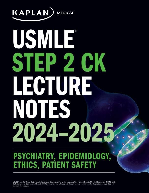 USMLE Step 2 CK Lecture Notes 2024-2025: Psychiatry, Epidemiology, Ethics, Patient Safety