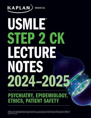 USMLE Step 2 CK Lecture Notes 2024-2025: Psychiatry, Epidemiology, Ethics, Patient Safety