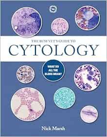 The Busy Vet&#39;s Guide to Cytology: What Do All the Blobs Mean? (Original PDF from Publisher)
