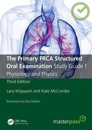 The Primary FRCA Structured Oral Examination Study Guide 1: Physiology and Physics (MasterPass), 3rd Edition
