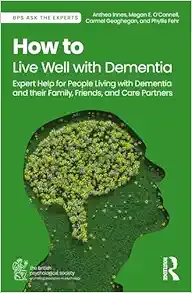 How to Live Well with Dementia (BPS Ask The Experts in Psychology Series) (Original PDF from Publisher)