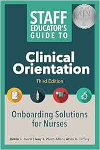 Staff Educator’s Guide to Clinical Orientation, 3rd Edition: Onboarding Solutions for Nurses