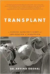 Transplant: A Cardiac Surgeon’s Story of Immigration and Innovation