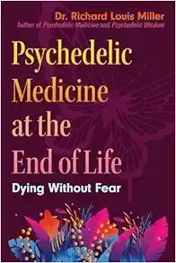 Psychedelic Medicine at the End of Life: Dying without Fear