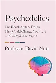Psychedelics: The Revolutionary Drugs That Could Change Your Life―A Guide from the Expert