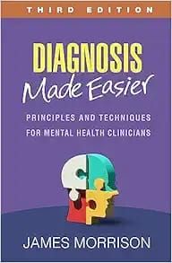 DIAGNOSIS Made Easier PRINCIPLES AND TECHNIQUES FOR MENTAL HEALTH CLINICIANS