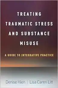 Treating Traumatic Stress and Substance Misuse: A Guide to Integrative Practice