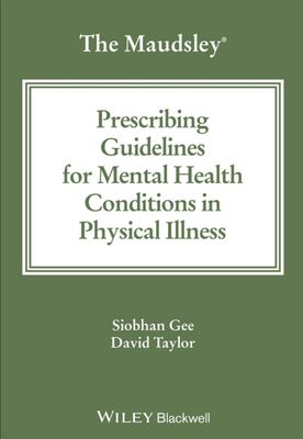 The Maudsley Prescribing Guidelines for Mental Health Condition in Physical illness 2025