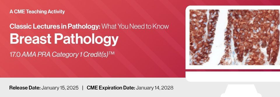 Classic Lectures in Pathology: What You Need to Know: Breast Pathology 2025