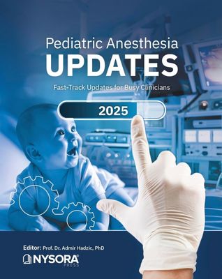 Pediatric Anesthesia Updates 2025: Fast-Track Updates for Busy Clinicians NYSORA