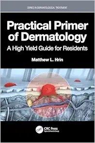Practical Primer of Dermatology: A High Yield Guide for Residents (Series in Dermatological Treatment) (Original PDF from Publisher)