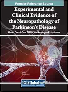 Experimental and Clinical Evidence of the Neuropathology of Parkinson&#39;s Disease (Advances in Medical Diagnosis, Treatment, and Care (Amdtc) Book Series) (Original PDF from Publisher)