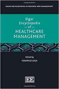 Elgar Encyclopedia of Healthcare Management (Elgar Encyclopedias in Business and Management series) (Original PDF from Publisher)
