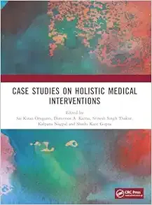 Case Studies on Holistic Medical Interventions (Advancements in Systems Research for Sustainable Development and Interdisciplinary Innovations