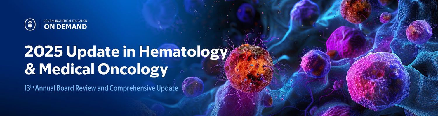 2025 Update in Hematology and Medical Oncology — On Demand Videos+Slides