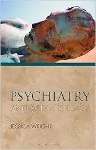 Psychiatry: Antiquity and Its Legacy (Ancients and Moderns)