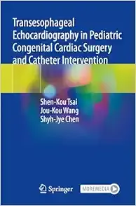 Transesophageal Echocardiography in Pediatric Congenital Cardiac Surgery and Catheter Intervention (Original PDF from Publisher)