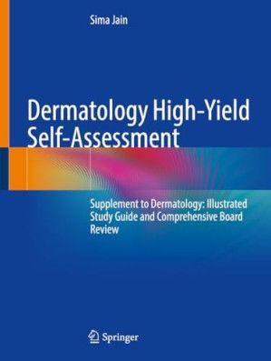 Dermatology High-Yield Self-Assessment - Supplement to Dermatology - llustrated Study Guide and Comprehensive Board Review