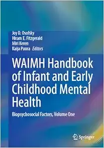 WAIMH Handbook of Infant and Early Childhood Mental Health: Biopsychosocial Factors, Volume One