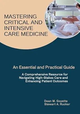 Mastering Critical and Intensive Care Medicine: An Essential and Practical Guide