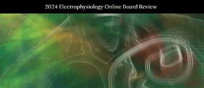2024 Electrophysiology Online Board Review