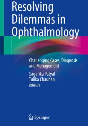 Resolving Dilemmas in Ophthalmology - Challenging Cases, Diagnosis and Management