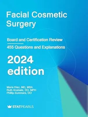 Facial Cosmetic Surgery: Board and Certification Review, 2024 Edition