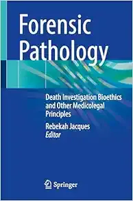Forensic Pathology: Death Investigation Bioethics and Other Medicolegal Principles (Original PDF from Publisher)