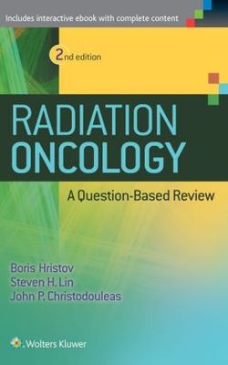 Radiation Oncology – A Question Based Review 2nd Edition