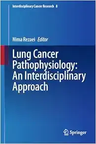Lung Cancer Pathophysiology: An Interdisciplinary Approach: An Interdisciplinary Approach (Interdisciplinary Cancer Research, 8) (Original PDF from Publisher)