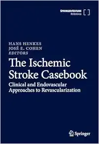The Ischemic Stroke Casebook: Clinical and Endovascular Approaches to Revascularization (Original PDF from Publisher)
