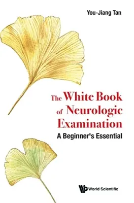 White Book of Neurologic Examination: A Beginner’s Essential (Original PDF from Publisher)