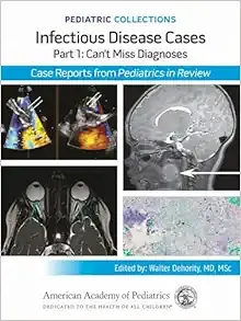 Pediatric Collections: Infectious Disease Cases: Part 1: Can’t Miss Diagnoses (Original PDF from Publisher)