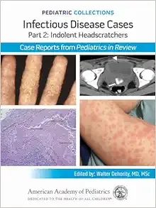 Pediatric Collections: Infectious Disease Cases: Part 2: Indolent Head Scratchers (Original PDF from Publisher)