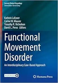 Functional Movement Disorder: An Interdisciplinary Case-Based Approach (Current Clinical Neurology)