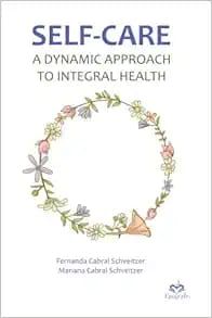 SELF-CARE A DYNAMIC APPROACH TO INTEGRAL HEALTH