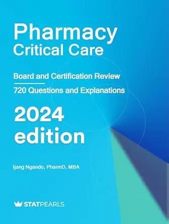Pharmacy Critical Care: Board and Certification Review, 2024 Edition