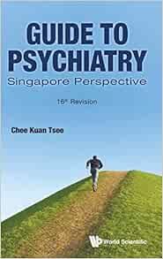 GUIDE TO PSYCHIATRY: SINGAPORE PERSPECTIVE